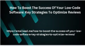 How To Boost The Success Of Your Low-Code Software: Key Strategies To Optimize Reviews