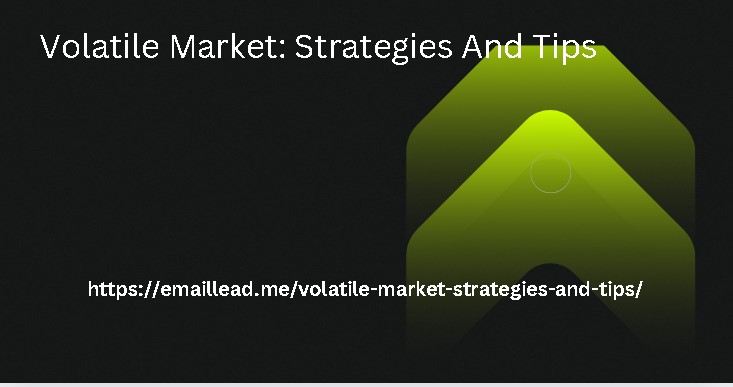 Volatile Market: Strategies And Tips